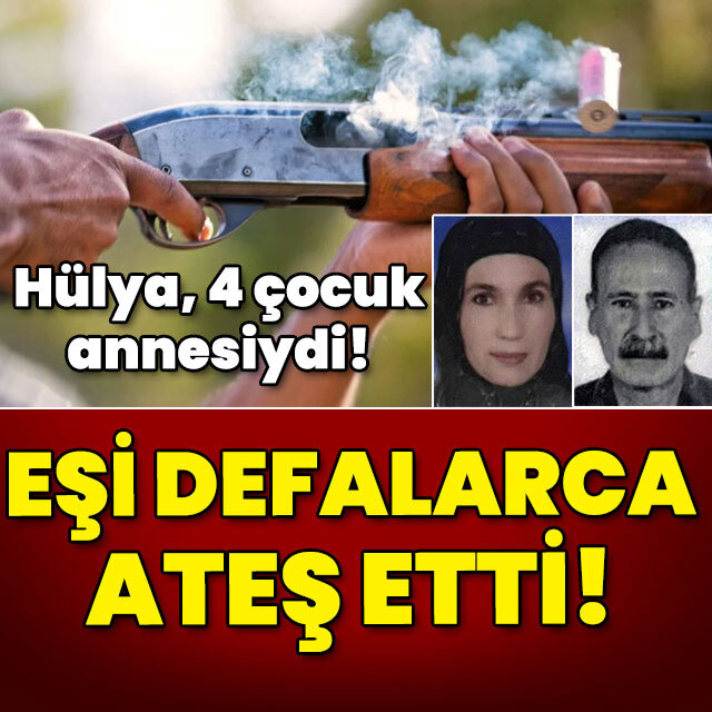 Hülya, 4 çocuk annesiydi! Eşi defalarca ateş etti!