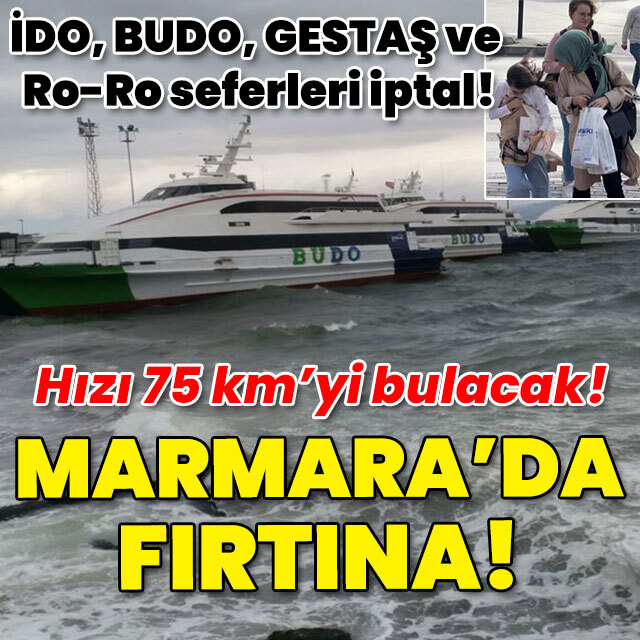 İDO, BUDO, GESTAŞ ve Ro-Ro seferleri iptal! Marmara'da fırtına!