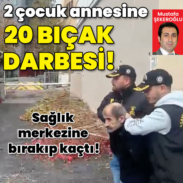 2 çocuk annesine 20 bıçak darbesi!
