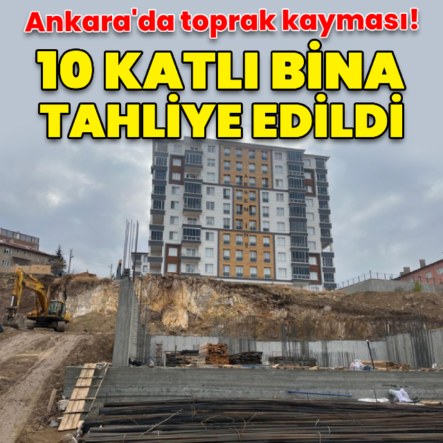 Ankara'da toprak kayması! 10 katlı bina tahliye edildi