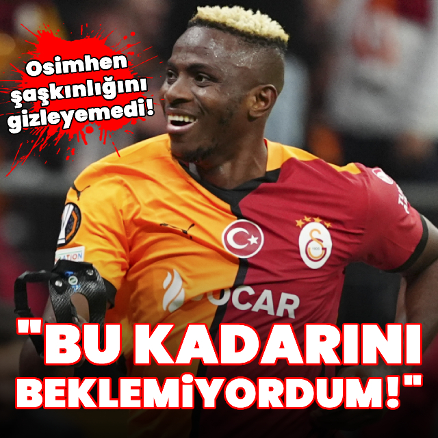 "Bu kadarını beklemiyordum!"