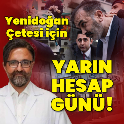 'Yenidoğan Çetesi' için yarın hesap günü!