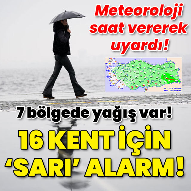 Meteoroloji saat vererek uyardı! 16 kent için "sarı" alarm!