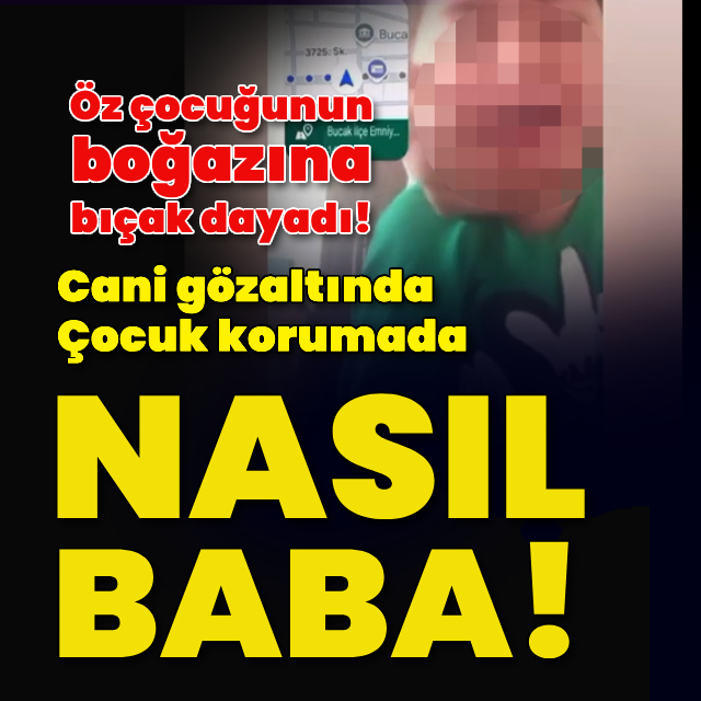 Çocuğunun boğazına bıçak dayayan baba gözaltında