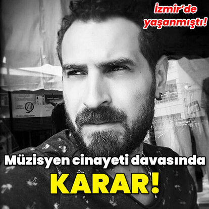 Müzisyen cinayetinde sanığa 'indirimsiz' müebbet