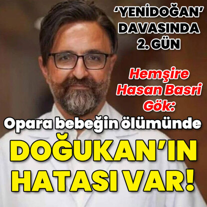  Hemşire Hasan Basri Gök, Opara bebeğin ölümünü anlattı!