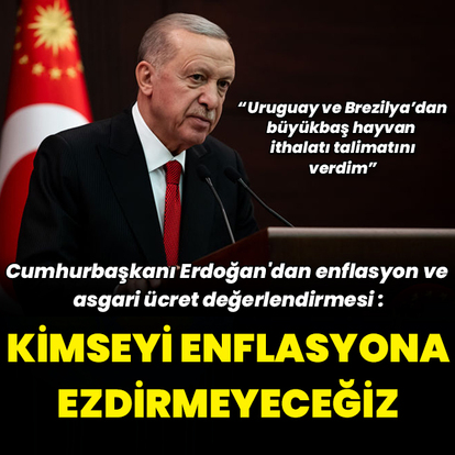 Cumhurbaşkanı Erdoğan'dan enflasyon ve asgari ücret açıklaması