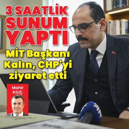 MİT Başkanı Kalın'dan CHP'ye ziyaret