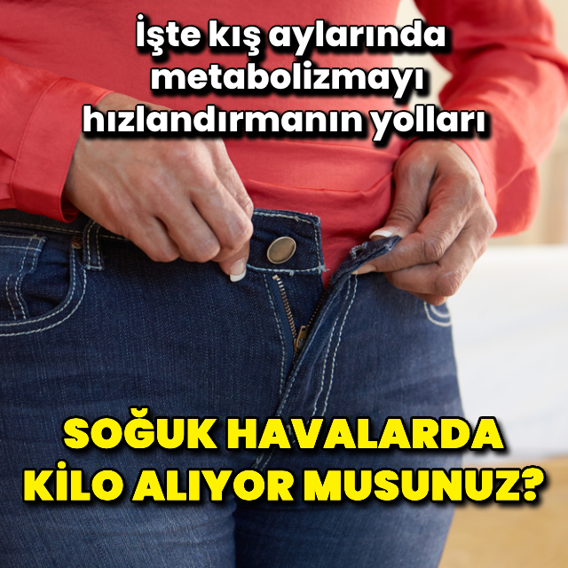 Kış aylarında metabolizmayı hızlandırmanın yolları