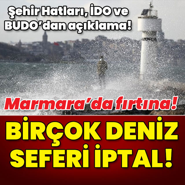 Marmara'da lodos nedeniyle deniz seferleri iptal!