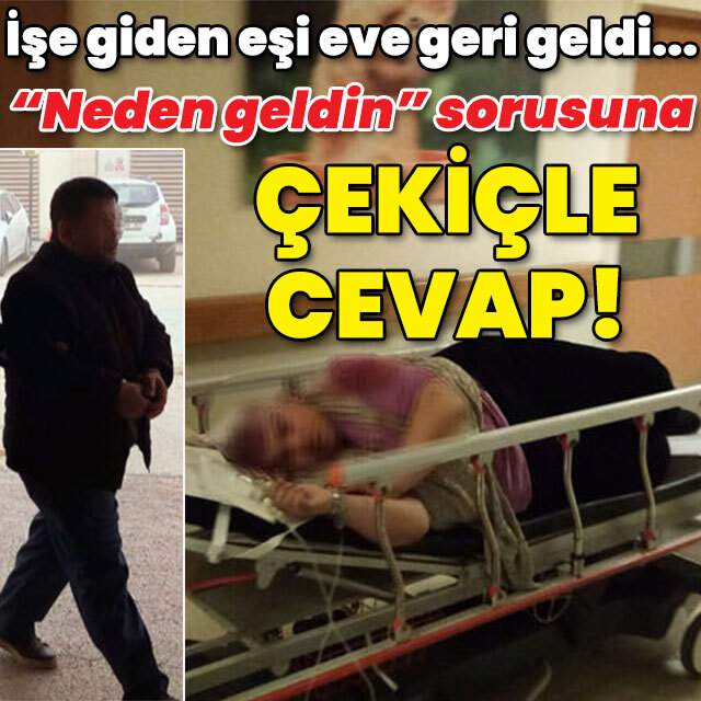 İşe giden eşi eve geri geldi... "Neden geldin" sorusuna çekiçle cevap!
