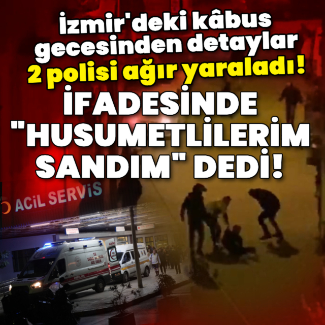 Polis memurlarına silahlı saldırıda ifade ortaya çıktı!