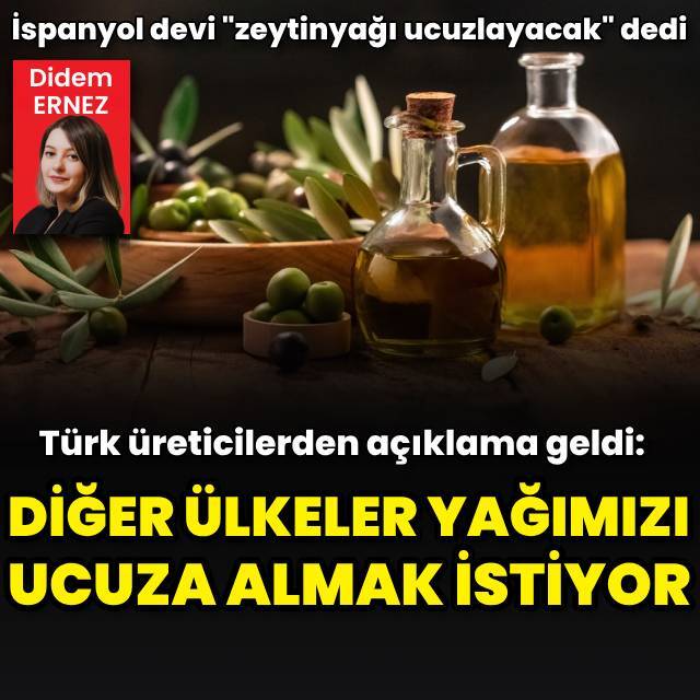 "Diğer ülkeler yağımızı ucuza almak istiyor"