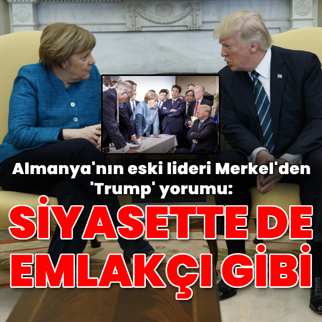 Merkel: Trump siyasette de emlakçı gibi