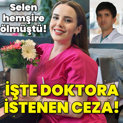 Selen hemşire ölmüştü! İşte doktora istenen ceza!