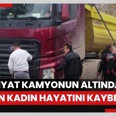 Üsküdar’da hafriyat kamyonun altında kalan kadın hayatını kaybetti
