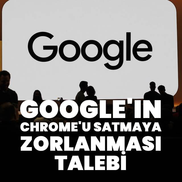 "Google'ın Chrome'u satmaya zorlanması" talebi