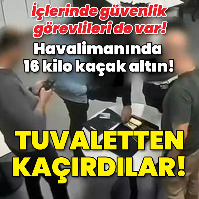 16 kilo kaçak altını tuvaletten kaçırdılar!