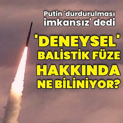 Rusya'nın 'deneysel' balistik füzesi hakkında neler biliniyor?