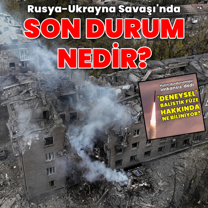 Rusya-Ukrayna Savaşı'nda son durum nedir?