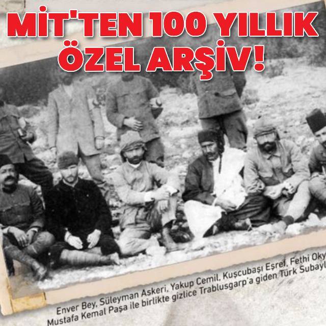 MİT'ten 100 yıllık özel arşiv!