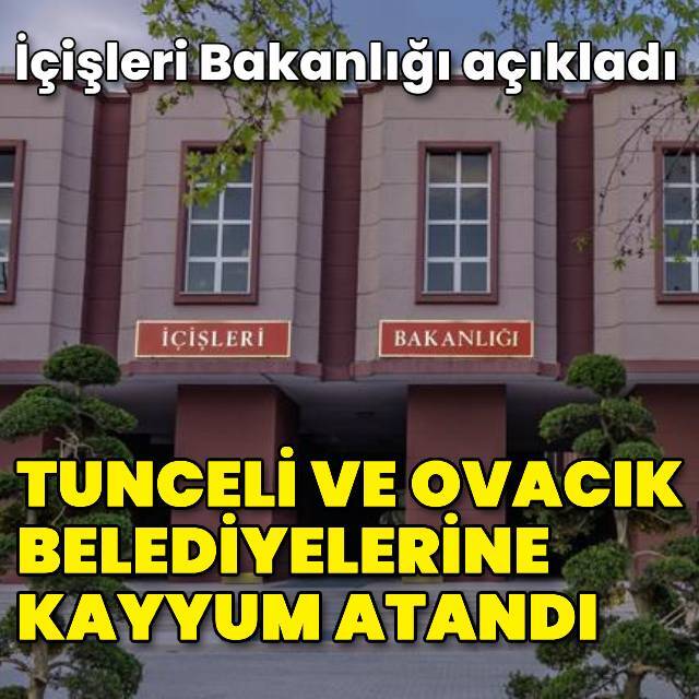 Tunceli ve Ovacık belediyelerine kayyum atandı