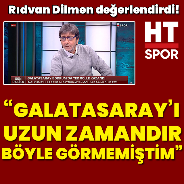 "G.Saray'ı uzun zamandır böyle görmedim"