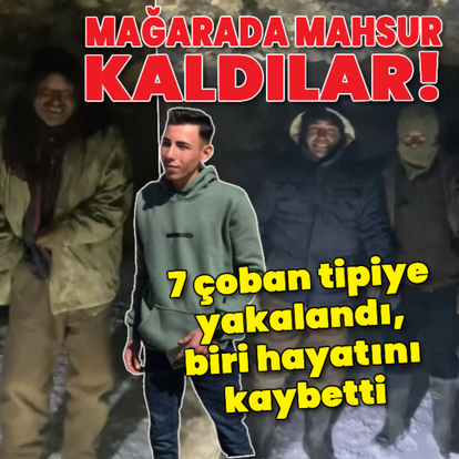 7 çoban tipiye yakalandı, biri hayatını kaybetti