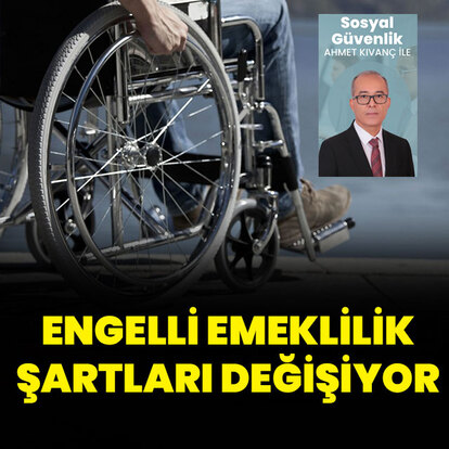 Engelli emeklilik şartları değişiyor