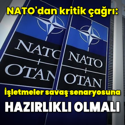 NATO: İşletmeler savaş senaryosuna hazırlıklı olmalı