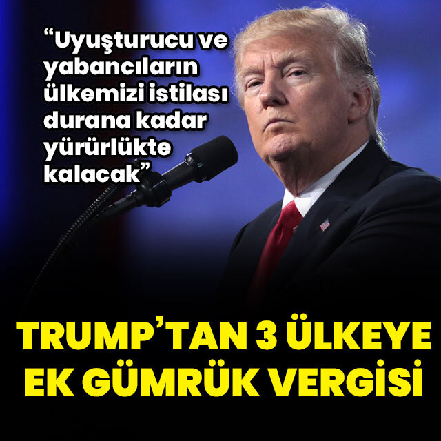 Trump'tan Meksika, Kanada ve Çin'e ek tarife