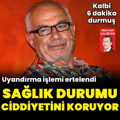  Sağlık durumu ciddiyetini koruyor