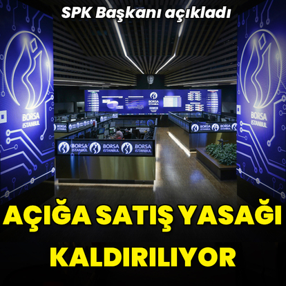 "Açığa satış yasağını yakında kaldıracağız"