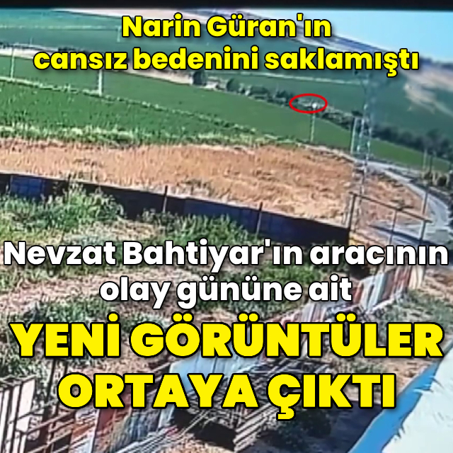 Nevzat Bahtiyar'ın aracının olay günü görüntüleri