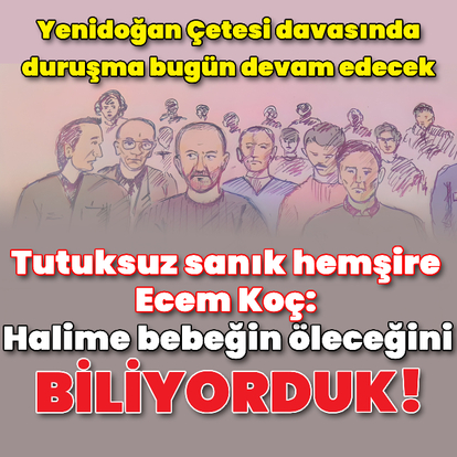  "Halime bebeğin öleceğini biliyorduk!"