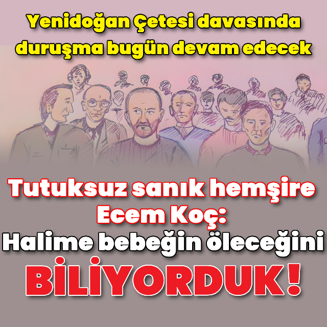 "Halime bebeğin öleceğini biliyorduk!"
