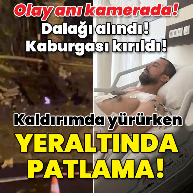 Dalağı alındı! Kaburgası kırıldı! Kaldırımda yürürken yeraltında patlama!