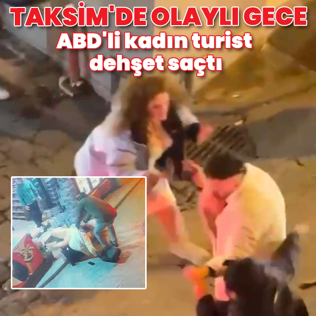 Taksim'de ABD'li kadın turist dehşet saçtı: Eşini yaraladı, sokaktakilere saldırdı