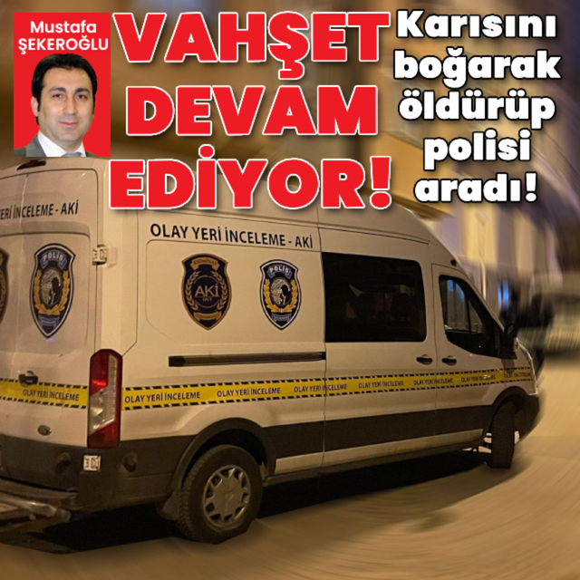 Karısını boğarak öldürüp polisi aradı!