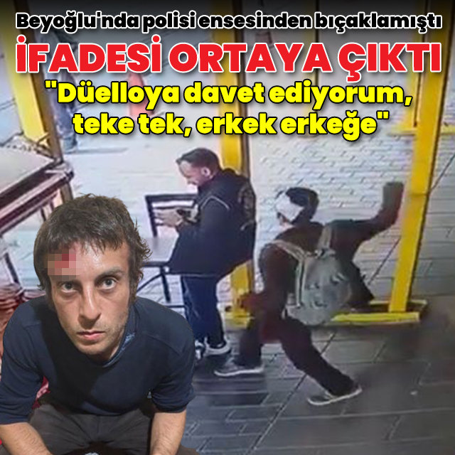 Beyoğlu'nda polisi ensesinden bıçaklayan zanlının ifadesi ortaya çıktı