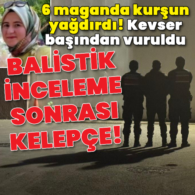 6 maganda kurşun yağdırdı! Kevser başından vuruldu