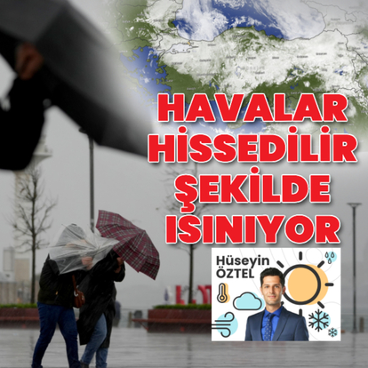 Havalar hissedilir şekilde ısınacak!