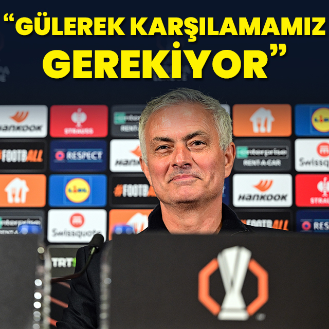 "Gülerek karşılamamız gerekiyor"