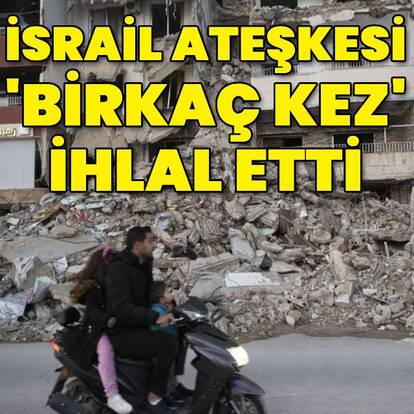  İsrail ateşkesi "birkaç kez" ihlal etti