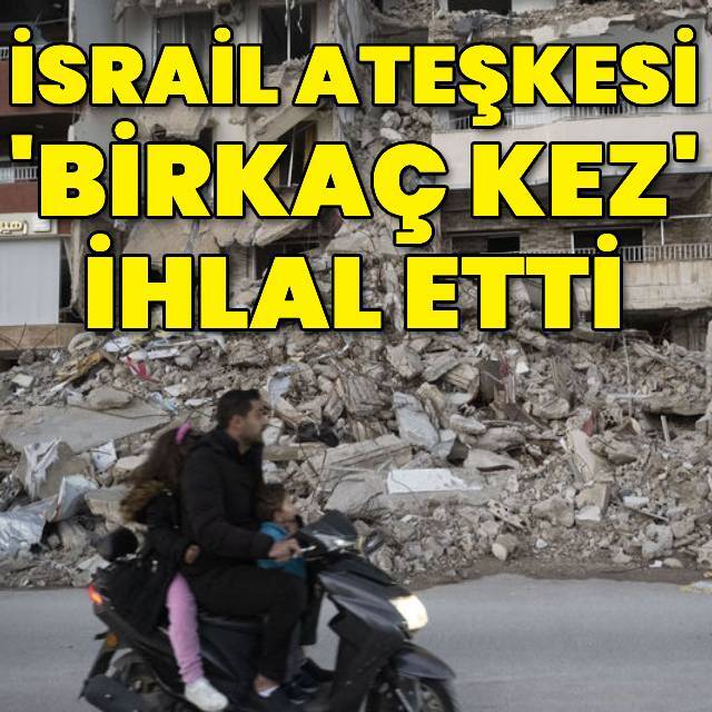 İsrail ateşkesi "birkaç kez" ihlal etti
