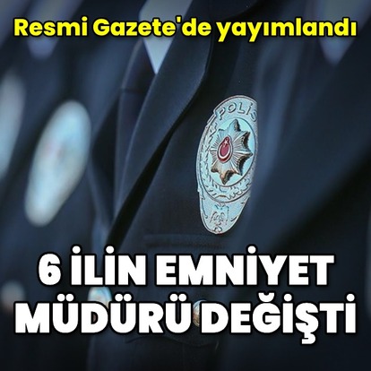 Bazı illerin emniyet müdürleri değişti