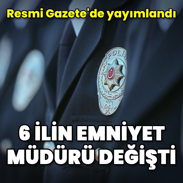 Bazı illerin emniyet müdürleri değişti