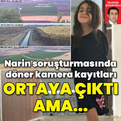  Narin soruşturmasında döner kamera kayıtları ortaya çıktı ama...