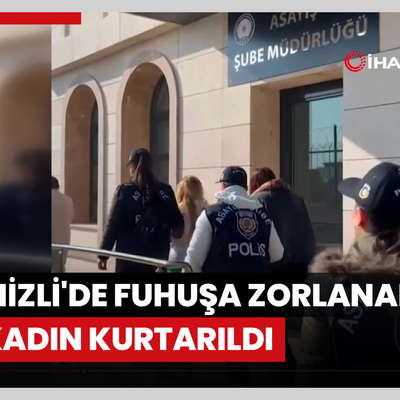 Denizli'de fuhuşa zorlanan 13 kadın kurtarıldı