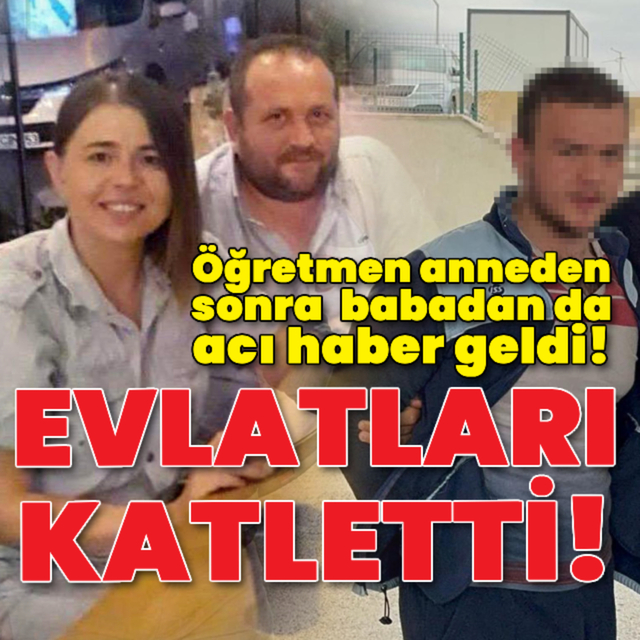 Önce annesi şimdi de babası can verdi!